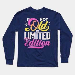 I am not Old I am limited Edition Long Sleeve T-Shirt